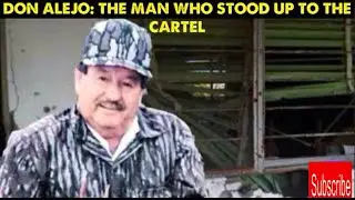 Don Alejo: The man who stood up to the cartel