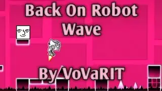 Back On Robot Wave | VovaRIT | Geometry dash 2.11