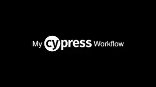 My Cypress Workflow