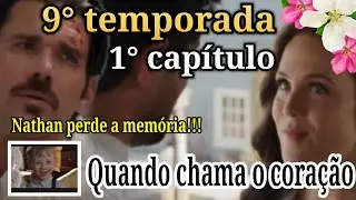 Quando chama o coração! 9° temporada (1° capítulo) Nathan perde a memória/ Mistério na cidade/Amor..