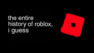the entire history of roblox, i guess