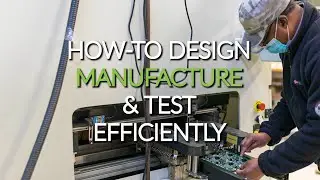 How-to Design, Manufacture, and Test Efficiently