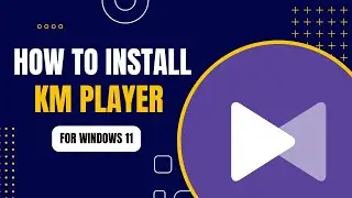 How to Install KMPlayer for Windows 11 | Complete Guide 2024