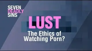 Lust | Pornography - What's Right, What's Wrong?
