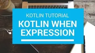 Kotlin Tutorial - Chapter(34): Kotlin When Expression