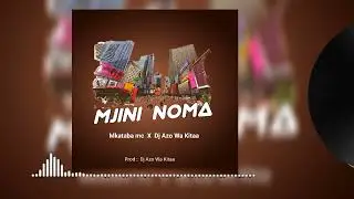 Mkataba Mc X Dj Azowakitaa - Mjini Noma ( Official audio )