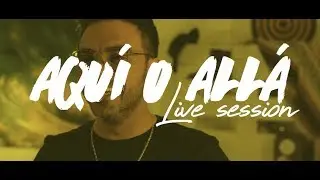 AQUÍ O ALLÁ Live Sessions - Capítulo 1 - Daher ft Sofía Garza