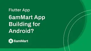 How to Do 6amMart App Building for Android?