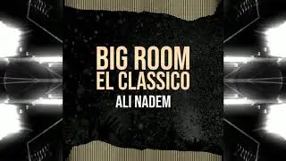 Ali Nadem -  Big Room El Classico (Extended Mix)
