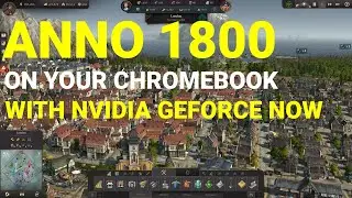 Play Anno 1800 on your Chromebook with Nvidia GeForce Now