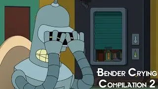 Futurama Bender Crying Compilation 2