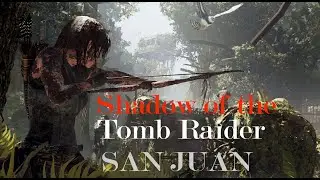 Shadow of the Tomb Raider - Mission SAN JUAN