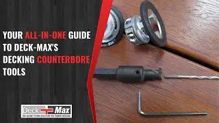 Your All-In-One Guide To Deck-Max's Decking Counterbore Tools