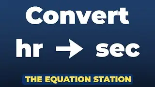 How to convert hours to seconds | Physics Practice Problem