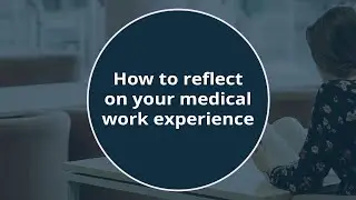 How to reflect on your medical work experience