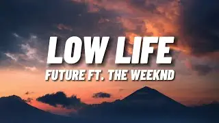 Future - Low Life (Lyrics) ft. The Weeknd