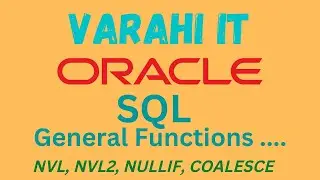 VARAHI IT - Oracle SQL - General Functions ( NVL, NVL2, NULLIF, COALESCE)