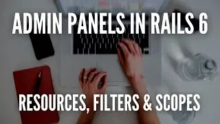 Admin Panels In Rails 6 - Resources, Filters & Scopes (2/3) 