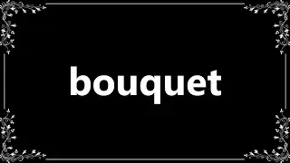 Bouquet - Meaning and How To Pronounce