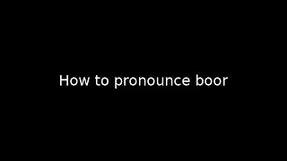 How to pronounce boor