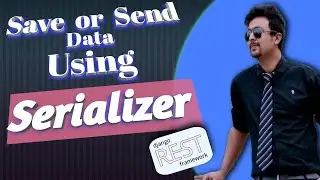 15. Serializer | Serialize your models data easily | DJango REST API | Be a Professional