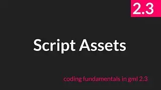 Script Assets [GameMaker Studio 2.3]