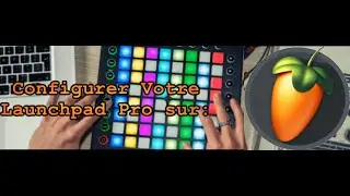 Configurer votre Launchpad Pro/mk2 sur FL Studio 12/20