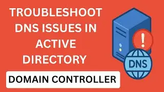 How To Troubleshoot DNS Issues In An Active Directory Domain Controller