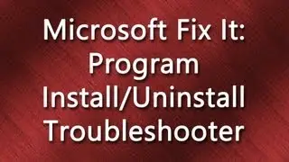 Microsoft Fix It: Program Install & Uninstall (Tutorial)