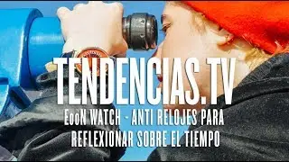 EooN WATCH: anti relojes para reflexionar sobre el tiempo - Tendencias.tv #908