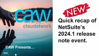 NetSuite 2024 1 release recap by caw