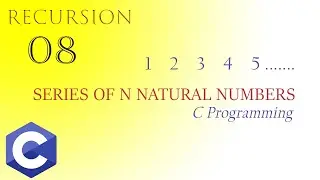 Recursion_08 || Series of n natural numbers || C prog