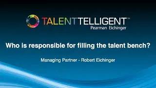 Who is responsible for the talent bench? | TalentTelligent
