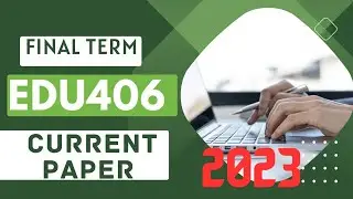 Edu406 final term current papers 2023||edu406 current paper||edu406 final term paper||