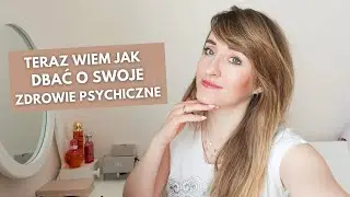JAK DBAĆ O SWOJE ZDROWIE PSYCHICZNE *relacje, związki, nie popełniaj tych błędów*
