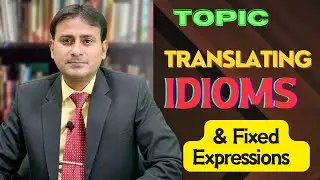 Translating Idioms & Fixed Expressions