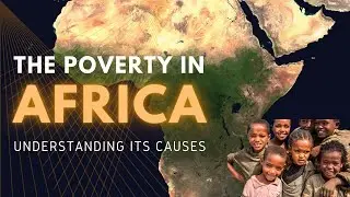 The Poverty in Africa: Understanding Its Causes