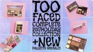 Too Faced 2017 Complete Holiday Collection + NEW Palette Reveal!!!