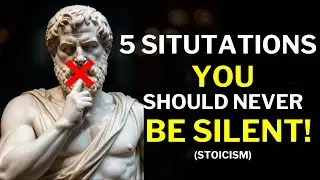 5 SITUATIONS WHERE you SHOULD NEVER be SILENT | STOICISM