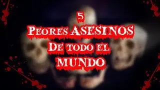Horror // Top 5 peores ASESINOS de todo el MUNDO