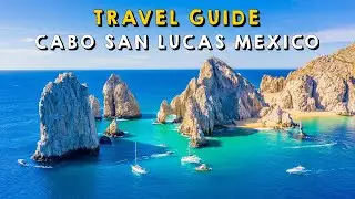 Cabo San Lucas Mexico Complete Travel Guide | Things to do Cabo San Lucas Mexico