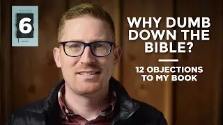 Why Dumb Down the Bible? 12 Objections to Authorized