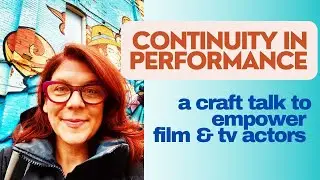 FILM ACTING 101: Continuity in Performance