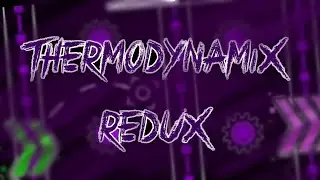 Thermodynamix Redux ( Final Preview ) GD 2.11