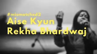 Aise Kyun - Ghazal Version - Rekha Bharadwaj (Lyrics)