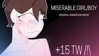 MISERABLE GIRL/BOY • ORIGINAL ANIMATION MEME TW +15 (Flash) vent
