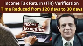 Income Tax Return (ITR) Verification Time Reduced by from 120 days to 30 days - CBDT