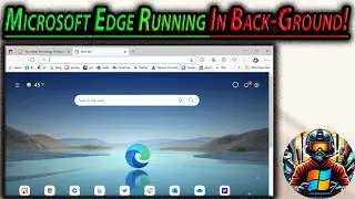 How to Stop Microsoft Edge from Running in the Background!
