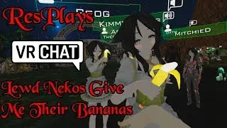 ResPlays VRChat: Lewd Nekos Give Me Their Wiggly Bananas