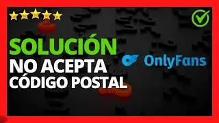 ✅🥇 Solución: OnlyFans no me acepta el Código Postal 🔴 (2023)